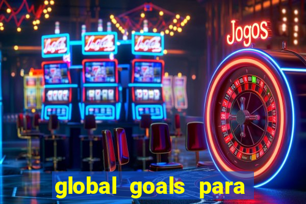 global goals para que serve